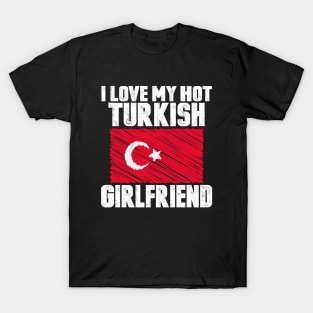 I Love My Hot Turkish Girlfriend Anniversary Wedding T-Shirt